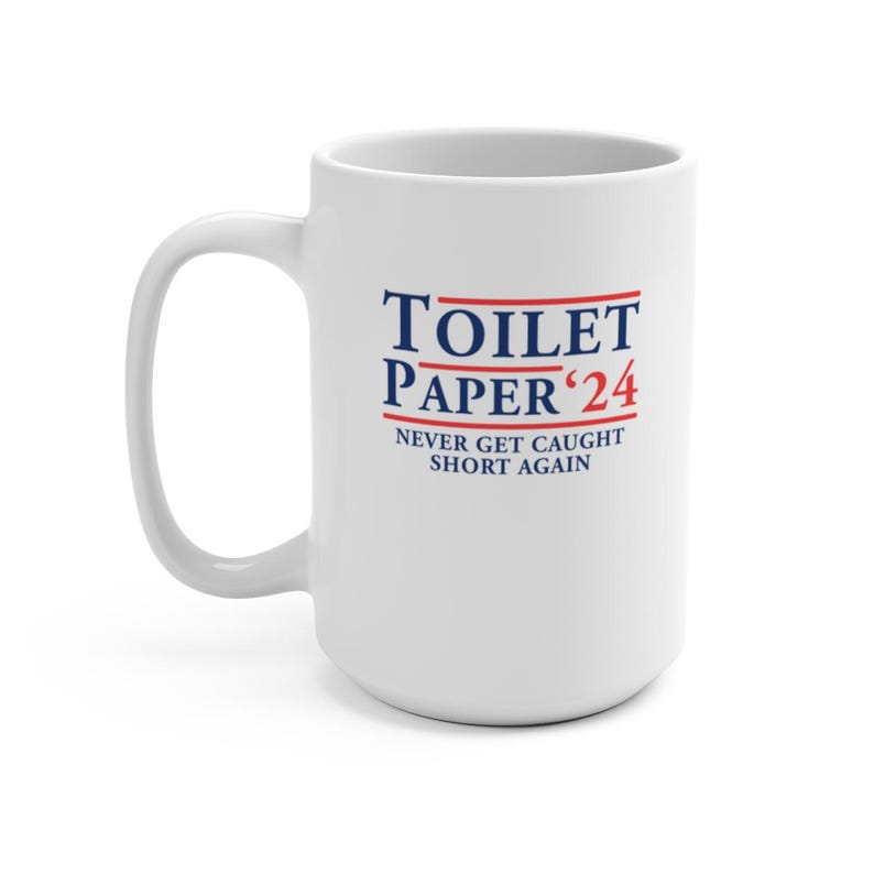 Toilet Paper 2024 Election Shortage Never Get Caught Short Coffee Tea