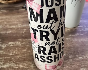 20z Tumbler Wrapped design " Just a Mama Trying not to raise A** Holes"