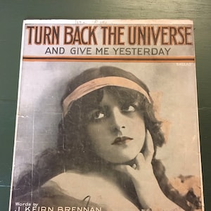 Antique Piano Sheet Music - Turn Back The Universe and Give Me Yesterday by J. Keirn and Ernest R. Ball - 1916