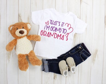That's it!  I'm going to Grandma's cute kids', baby's or Toddler's shirt