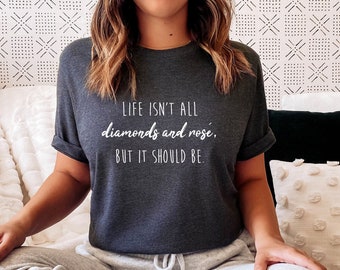 Life isn't all Diamonds & Rosé Shirt | Lisa Vanderpump