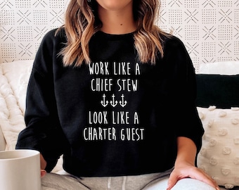 Work Like a Chief Stew, Look Like a Charter Guest Sweatshirt