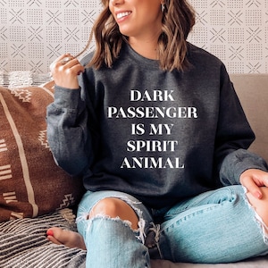 Dark Passenger Is My Spirit Animal Sweatshirt