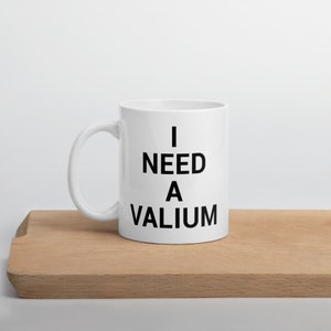 I Need A Valium Mug
