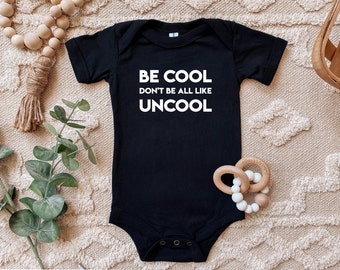 Be Cool Don't Be All Like Uncool Baby Bodysuit