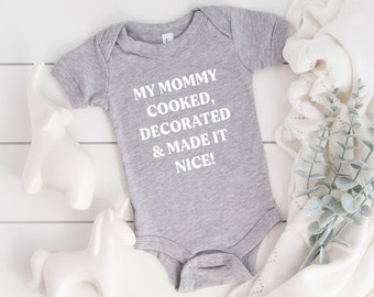 My Mommy Cooked, Decorated & Made It Nice! Baby Bodysuit