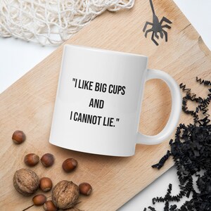 I like big cups and I cannot lie.-Mug