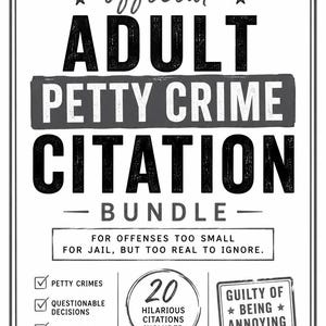 May include: A black and white rectangular sign featuring the text Official Adult Petty Crime Citation Bundle. It includes checkboxes for Petty Crimes, Questionable Decisions, and Zero Remorse, plus a circle stating 20 Hilarious Citations Included.