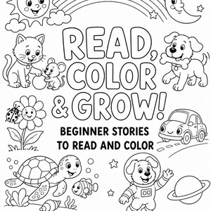 May include: A black and white coloring book cover featuring the text READ, COLOR & GROW! BEGINNER STORIES TO READ AND COLOR. Illustrations include a sun, moon, rainbow, cat, mouse, dog with a bone, ladybug, flower, car, turtle, fish, and astronaut dog.