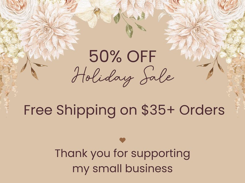 Peut inclure: Fond beige avec des accents floraux et le texte "50% OFF Holiday Sale". L'image comprend &eacute;galement le texte "Livraison gratuite sur les commandes de 35 $ et plus" et "Merci de soutenir ma petite entreprise."