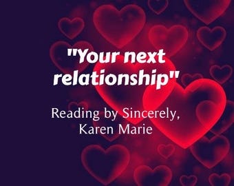 May include: A red and white text graphic on a background of red hearts. The text reads "Your next relationship" and "Reading by Sincerely, Karen Marie".