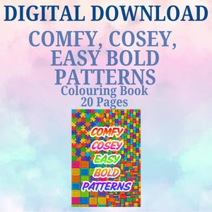 May include: A digital download colouring book titled "COMFY, COSEY, EASY BOLD PATTERNS." The cover displays a vibrant patchwork design with the words "COMFY, COSEY, EASY, BOLD, PATTERNS" in a rainbow gradient. The book contains 20 pages.