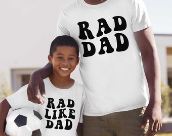 Rad Dad Shirt, Rad Like Dad Shirt, Rad Just Like Dad Shirt, Matching Daddy And Kid Shirt, Fathers Day Shirt, Gift For Dad, Father Son Shirt