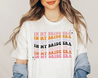 Bride Shirt In My Bride Era Shirt Gifts for Bride Funny Bride Shirt Retro Groovy Bride Gift Cute Bridal Shower Gift Engagement Announcement