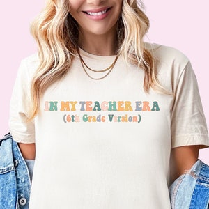In My Teacher Era Shirt 6th Grade Version Sixth Grade Teacher Era TShirt Back to School Funny Teacher Tee New Teacher Gift Custom Teacher