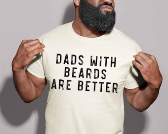 Dads With Beards Are Better Shirt Cool Dad Shirt Funny Fathers Day Gift For Dad Gift Ideas Best Dad Ever Tee Funny Shirt For Dads Plus Size