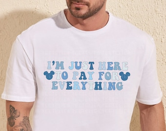 I'm Just Here to Pay for Everything Shirt Funny Dad T-Shirt Matching Mouse Ears Shirt Mens Family Trip Shirts Vacation Blue Colorful UNISEX