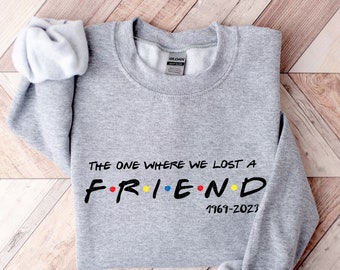 Chandler Bing Sweatshirt The One Where We Lost A Friend Honoring Matthew Perry Sweatshirt Chandler Gift For Friends Fan Unisex Plus Size