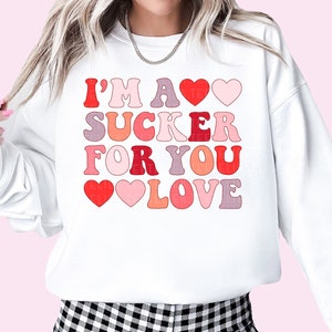 I&#39;m A Sucker For You Sweatshirt Valentines Sweatshirt Funny Vday Love Sweater Groovy Lollipop Sucker Shirt Galentines Bestie Gifts For Her