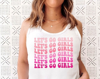 May include: White tank top with the phrase "Let's Go Girls" repeated in a pink gradient.