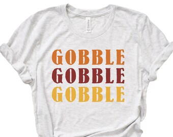 Gobble Gobble Gobble Shirt, Thanksgiving Shirt, Thanksgiving Shirt Women, Funny Shirts, Thanksgiving Outfit, Thanksgiving Tee, Plus Sizes