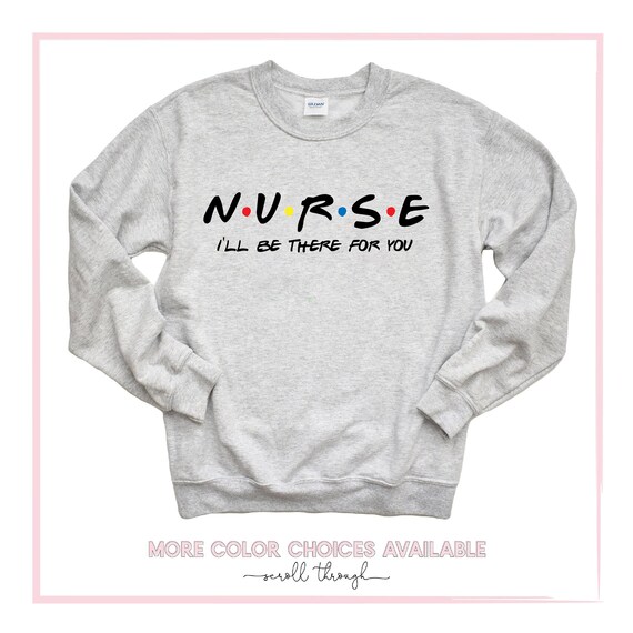 Future Nurse T Shirt, N.U.R.S.E I'll Be There For You Shirt Future Nurse T Shirt, N.U.R.S.E I'll Be There For You Shirt