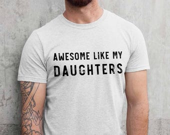 Awesome Like My Daughters Shirt Funny Fathers Day Gift Dad Gift Ideas Gift For Dad Graphic Funny Shirt For Dads Dad Of Girls Plus Sizes