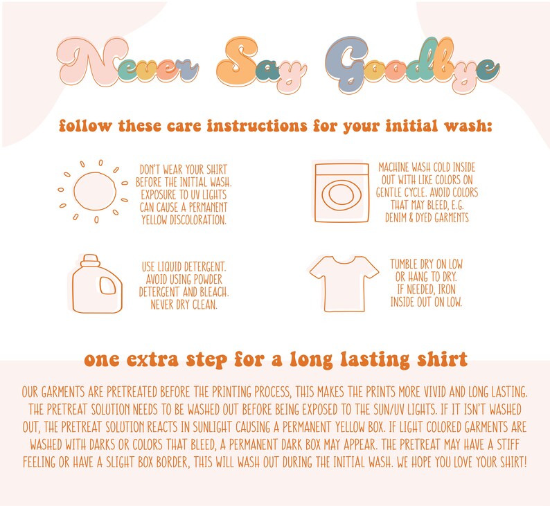 Puede incluir: Un gr&aacute;fico con el texto "Never Say Goodbye" en una fuente retro colorida. El gr&aacute;fico proporciona instrucciones de cuidado para una camiseta, incluyendo instrucciones de lavado, secado y planchado. El texto tambi&eacute;n menciona un proceso de pretratamiento para la camiseta.