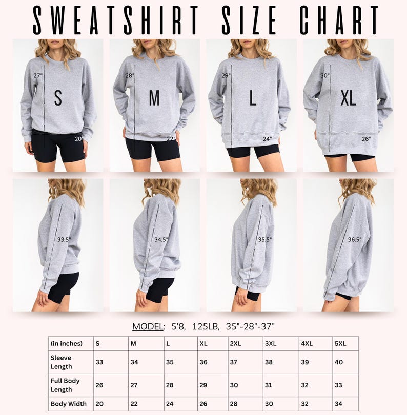 May include: A size chart for sweatshirts with measurements in inches. The chart shows the sleeve length, full body length, and body width for sizes S through 5XL. The model is 5'8" and 125 lbs.