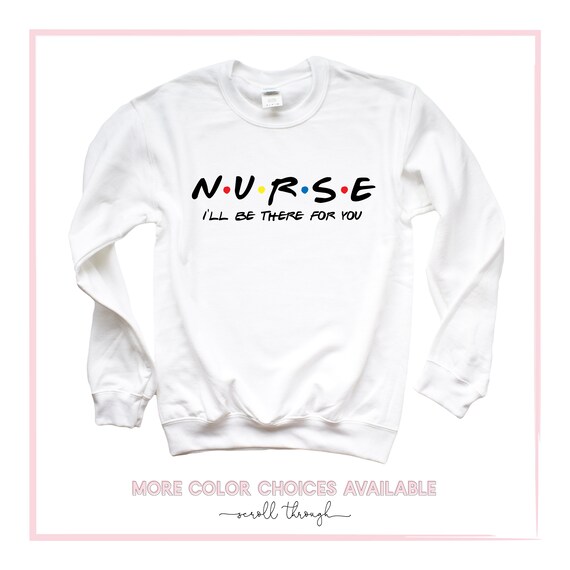 Future Nurse T Shirt, N.U.R.S.E I'll Be There For You Shirt Future Nurse T Shirt, N.U.R.S.E I'll Be There For You Shirt