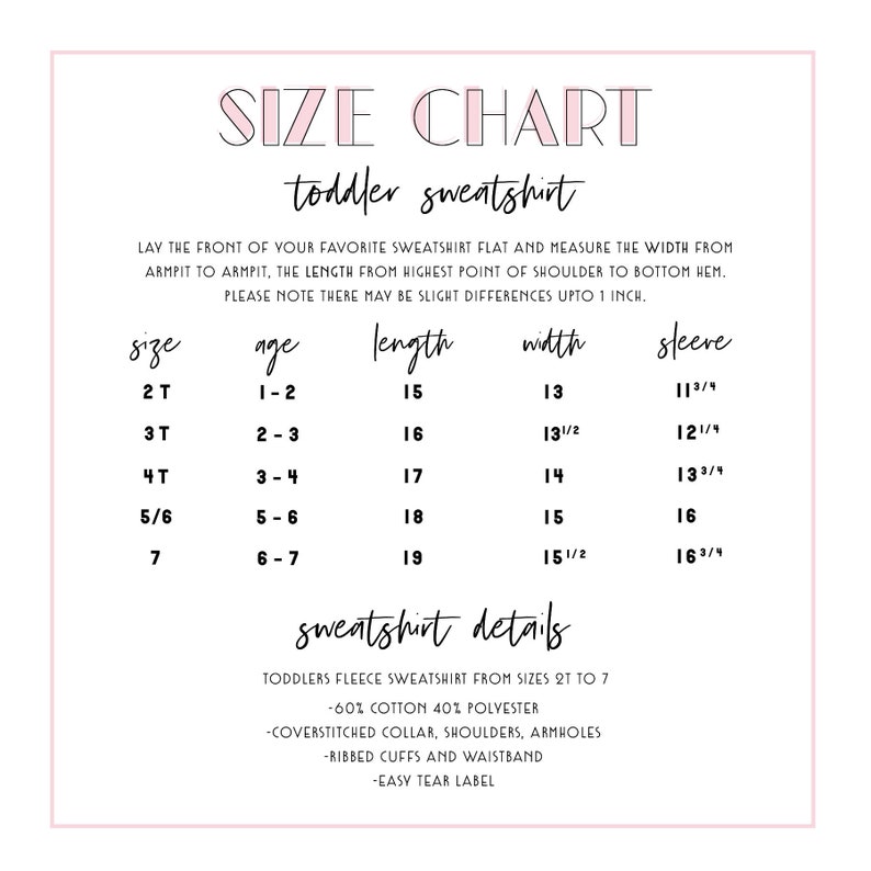 May include: Size chart for toddler sweatshirts, showing sizes 2T to 7, with corresponding age, length, width, and sleeve measurements in inches. The chart also includes details about the sweatshirt's fabric composition, stitching, and features.