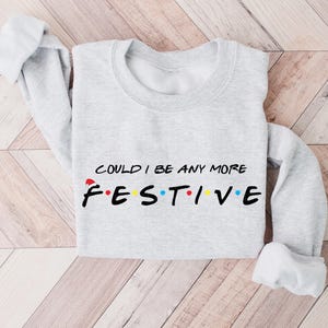 Could I Be Any More Festive Sweatshirt Friends Show Gift For Friends Fan Chandler Bing Shirt The One Where Its Christmas Sweatshirt Friends image 6