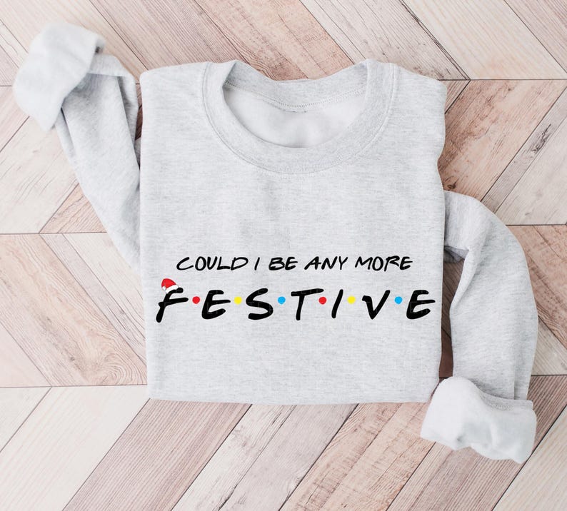 Could I Be Any More Festive Sweatshirt Friends Show Gift For Friends Fan Chandler Bing Shirt The One Where Its Christmas Sweatshirt Friends image 6