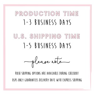 May include: A pink and white graphic with the text "PRODUCTION TIME 1-3 BUSINESS DAYS U.S. SHIPPING TIME 1-5 BUSINESS DAYS please note RUSH SHIPPING OPTIONS ARE AVAILABLE DURING CHECKOUT USPS ONLY GUARANTEES DELIVERY DATE WITH EXPRESS SHIPPING"