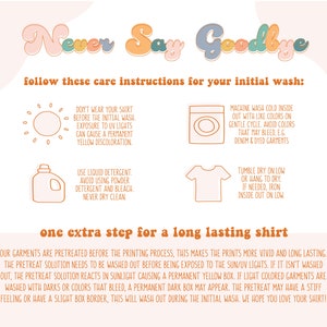 May include: A white background with the words "Never Say Goodbye" in pastel colors. The image provides care instructions for a shirt, including washing and drying tips. It also explains a pretreatment process for long-lasting prints.