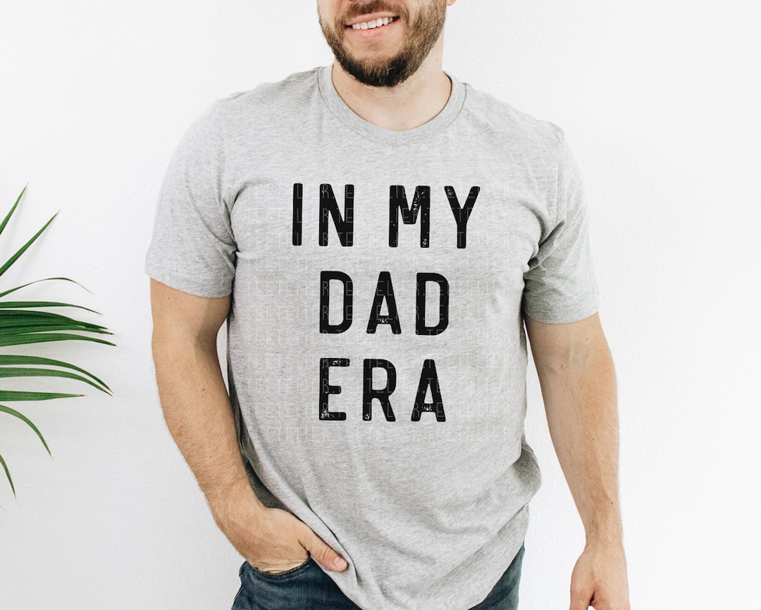 Dad Shirt in My Dad Era Shirt Funny Dad T-shirts Cool Dad Funny Fathers ...
