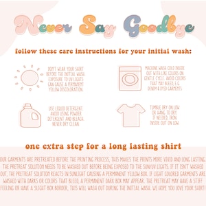 May include: A graphic with the text "Never Say Goodbye" in a colorful, retro font. The graphic provides care instructions for a shirt, including washing, drying, and ironing instructions. The text also mentions a pre-treatment process for the shirt.