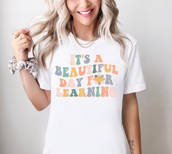 Teacher T-shirt It's A Beautiful Day for Learning Teacher Shirt