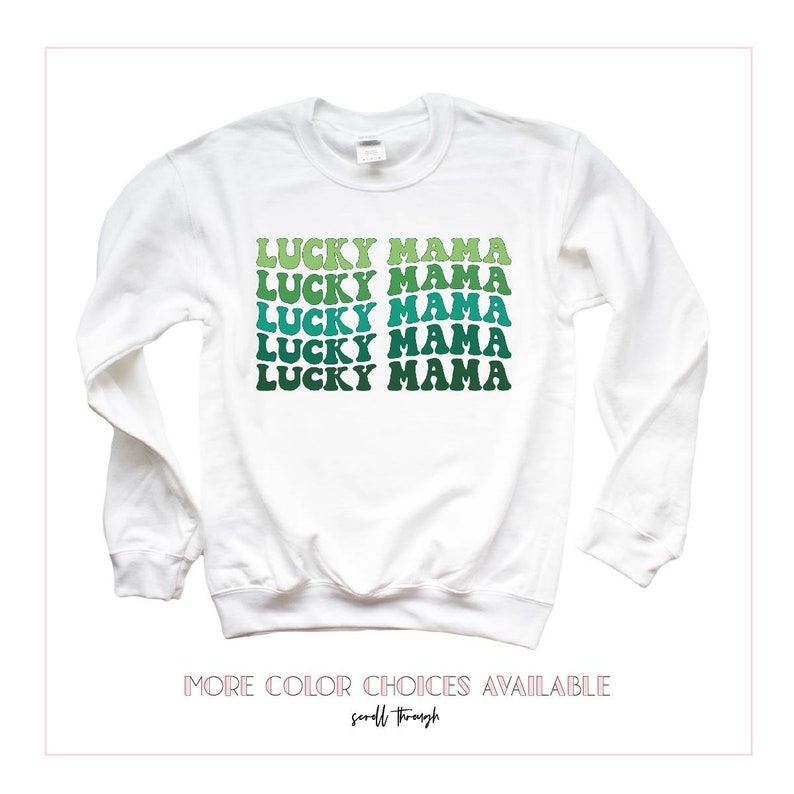 May include: White long-sleeved sweatshirt with the text "LUCKY MAMA" repeated five times in a green and blue gradient. The text is in a retro font style.