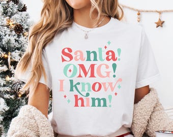 Funny Christmas Shirt OMG Santa I Know Him Shirt Santa Funny Holiday T-shirt Retro Xmas Tee Matching Kids Shirt Toddler Tee Xmas Movie Shirt