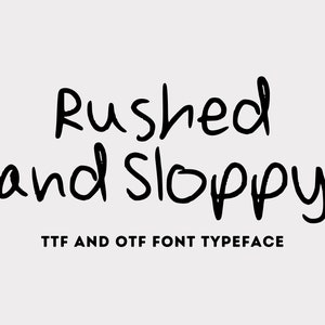 May include: Black handwritten text on a light gray background reads "Rushed and Sloppy" in a playful font. Below, smaller text states "TTF AND OTF FONT TYPEFACE". The overall design is simple and modern.
