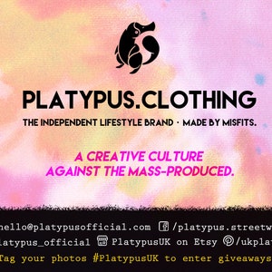 May include: A pink and orange tie-dye background with a black silhouette of a platypus. The text "PLATYPUS.CLOTHING" is in black, and the text "THE INDEPENDENT LIFESTYLE BRAND - MADE BY MISFITS." is in black. The text "A CREATIVE CULTURE AGAINST THE MASS-PRODUCED." is in pink. The text "@hello@platypusofficial.com /platypus.streetwear platypus_official PlatypusUK on Etsy /ukplatypus Tag your photos #PlatypusUK to enter giveaways!" is in black.