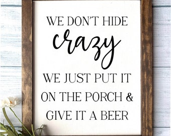 Crazy - Give It A Beer Wooden Sign, Drinking Wooden Sign, Funny Home Decor, Rustic Decor, Farmhouse Sign, Porch Decor, Drinking on Porch