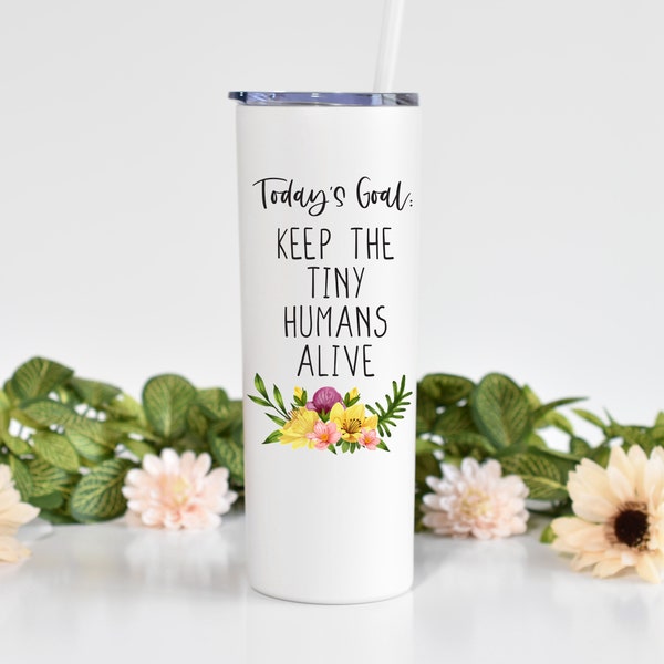 Keep The Tiny Humans Alive - 20 oz Skinny White Tumbler With Straw, Funny Tumbler, Christmas Gift, Stocking Stuffer, Mom Gift, Mom Tumbler