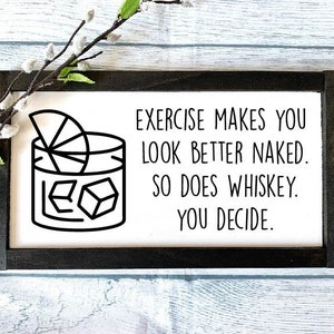 Exercise Makes You Look Better Naked, So Does Whiskey Sign, Funny Wooden Sign, Funny Gift, Whiskey Wooden Sign, Alcohol Sign