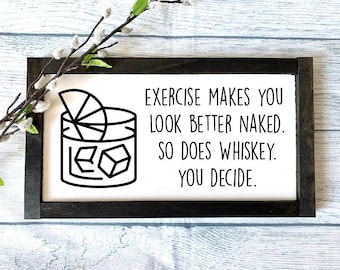 Exercise Makes You Look Better Naked, So Does Whiskey Sign, Funny Wooden Sign, Funny Gift, Whiskey Wooden Sign, Alcohol Sign