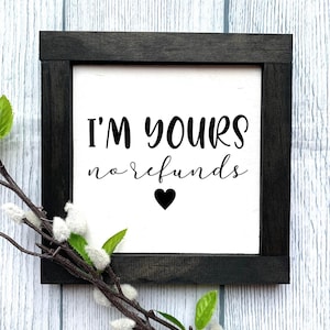 I'm Yours - No Refunds Wooden Sign, Wedding Sign, Bedroom Decor, Wedding Gift, Farmhouse Style Home Decor, Framed Wooden Signs