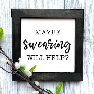 Maybe Swearing Will Help Wooden Sign, Funny Sign, Swearing Sign, Farmhouse Style Home Decor, Framed Wooden Signs