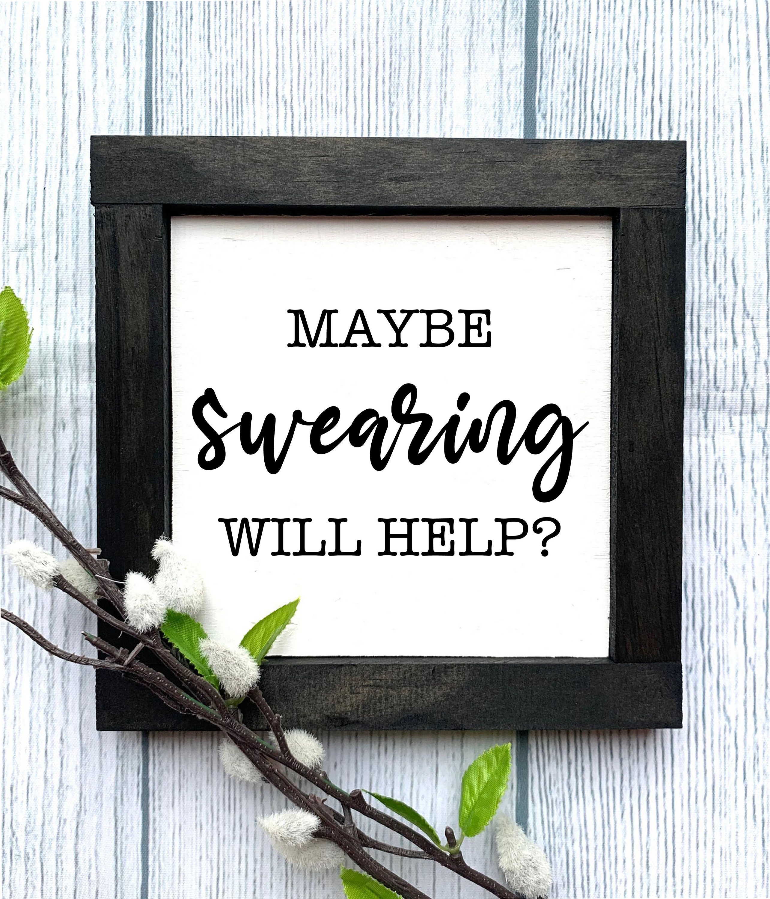 Maybe Swearing Will Help Wooden Sign Funny Sign Swearing Etsy