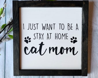I Just Want To Be A Stay At Home Cat Mom, Cat Lover, Cat Sign, Cat Gift, Cat Mom